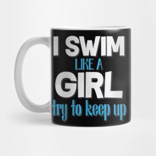 i sweam like a girl to keep up Mug